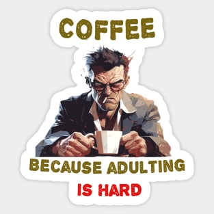 Coffee because adulting is hard Sticker